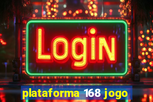 plataforma 168 jogo